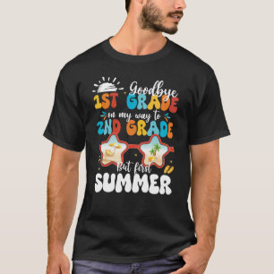 Goodbye 1st Grade On My Way To 2nd Grade But First T-Shirt