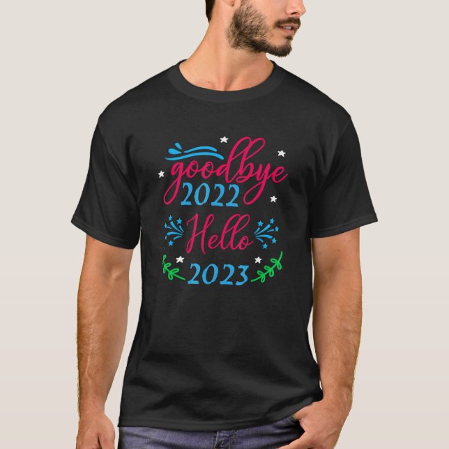 Goodbye 2022 Hello 2023 3 T-Shirt (Front)