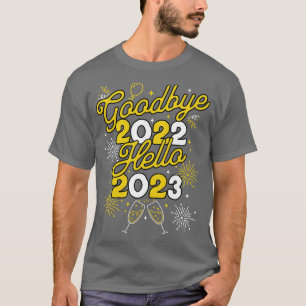 Goodbye 2022 Hello 2023 Happy New Year Day Party T-Shirt