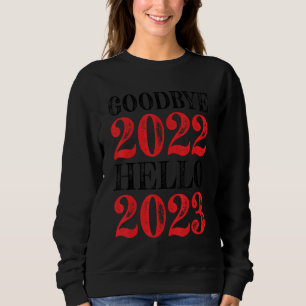 Goodbye 2022 Hello 2023 Happy New Year Sweatshirt