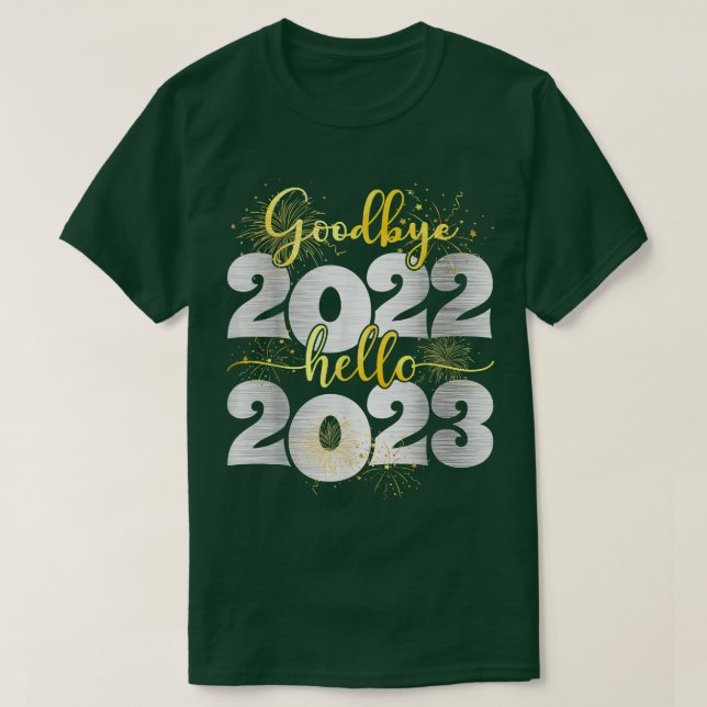 Goodbye 2022 Hello 2023  Happy New Year  T-Shirt (Design Front)