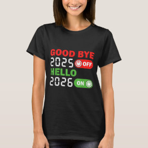 Goodbye 2025 Hello 2026 Happy New Year Party Famil T-Shirt