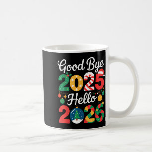 Goodbye 2025 Hello 2026 Happy New Year's Eve Chris Coffee Mug