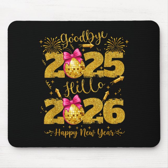Goodbye 2025 Hello 2026 Happy New Year's Eve  Mouse Pad (Front)