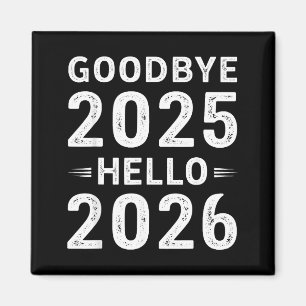Goodbye 2025 Hello 2026 Men Women Kids New Year 20 Magnet