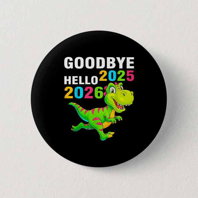 Goodbye 2025 Hello 2026 T Rex Happy New Year 2026  6 Cm Round Badge (Front)