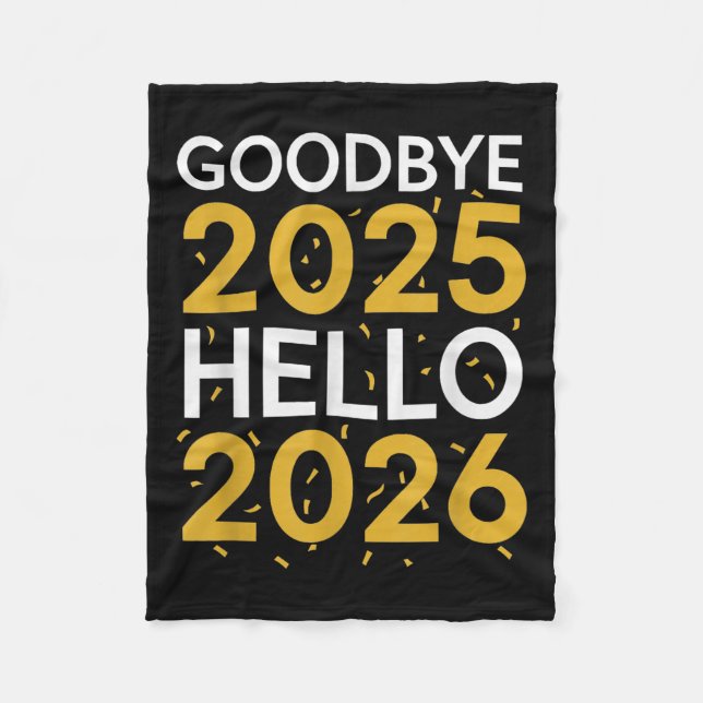 Goodbye 2025 Hello 2026 Tee New Year 2026  Fleece Blanket (Front)