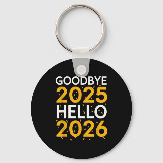 Goodbye 2025 Hello 2026 Tee New Year 2026  Key Ring (Front)