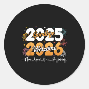 Goodbye 2025 Welcome 2026 Happy New Year Design Ce Classic Round Sticker