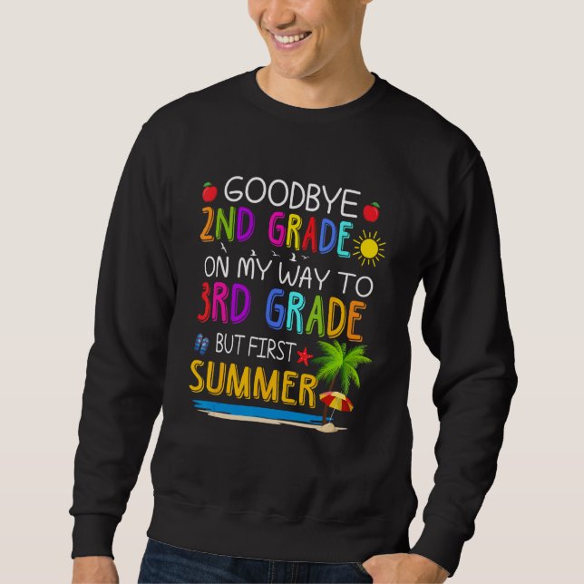 Goodbye 2nd Grade Graduation To 3rd Grade Hello Su Sweatshirt (Front)