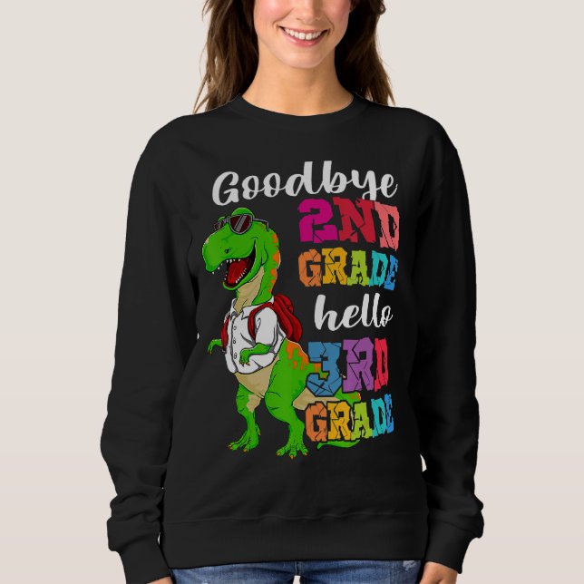 Goodbye 2nd Grade Hello 3rd Grade Dinosaur Graduat Sweatshirt (Front)
