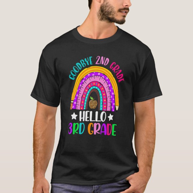 Goodbye 2nd Grade Hello 3rd Grade Rainbow Teacher  T-Shirt (Front)