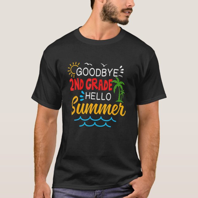 Goodbye 2Nd Grade Hello Summer Second Grade Gradua T-Shirt (Front)