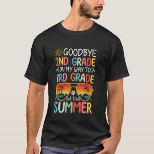 Goodbye 2nd Grade On My Way To 3rd Grade But First T-Shirt
