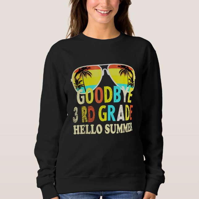 Goodbye 3rd Grade Hello Summer Last Day Of School  Sweatshirt (Front)