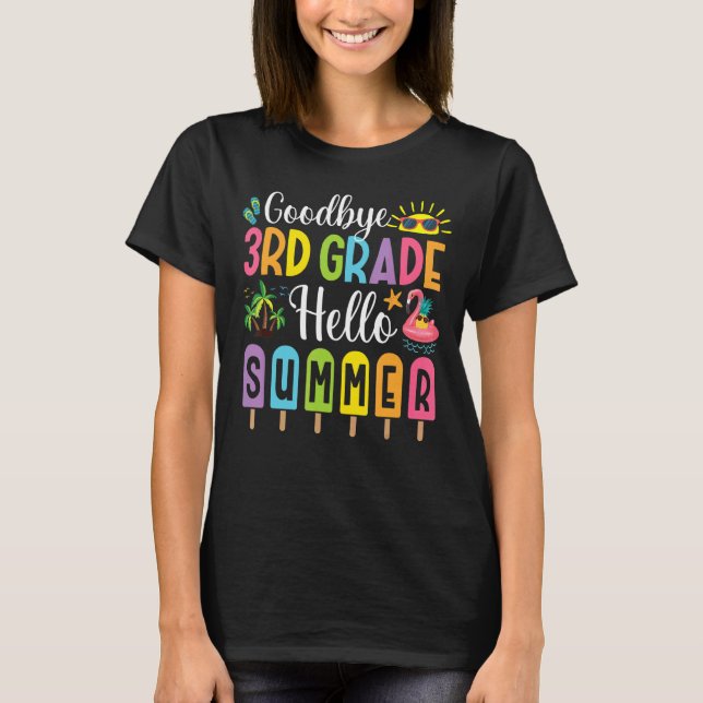 Goodbye 3rd Grade Hello Summer Popsicle Ice Last D T-Shirt (Front)