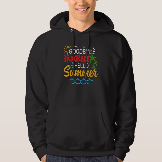 Goodbye 3rd Grade Hello Summer Third Grade Graduat Hoodie (Front)