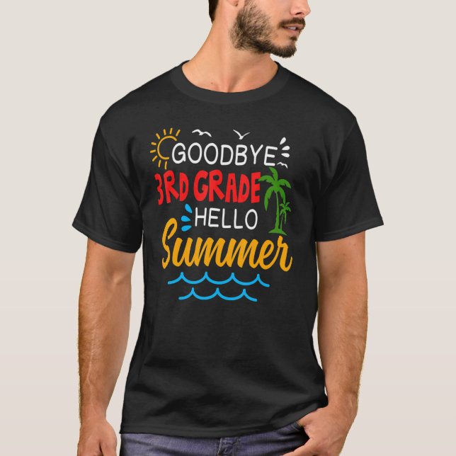 Goodbye 3rd Grade Hello Summer Third Grade Graduat T-Shirt (Front)