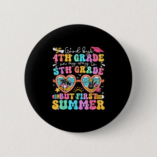 Goodbye 4th Grade Graduation To 5th Grade But Firs 6 Cm Round Badge