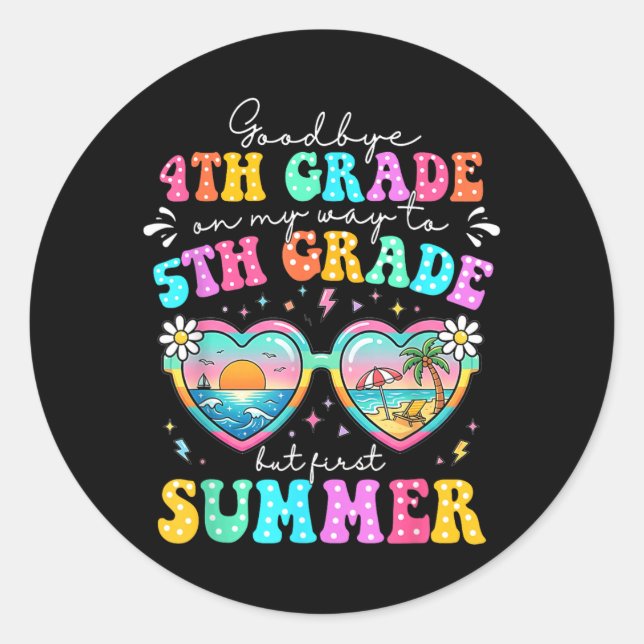 Goodbye 4th Grade Graduation To 5th Grade First Classic Round Sticker (Front)