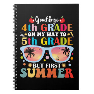 Goodbye 4th Grade Hello 5th Grade But First Summer Notebook