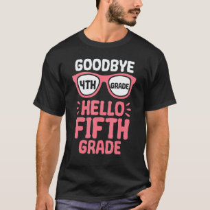 Goodbye 4th Grade Hello 5th Grade School Teacher S T-Shirt