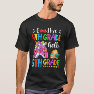 Goodbye 4TH Grade Hello 5TH Grade Teacher Back To T-Shirt