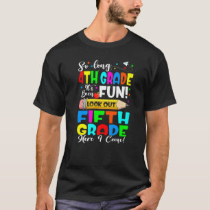 Goodbye 4th Grade Its Fun Fifth Grade Here I Come  T-Shirt