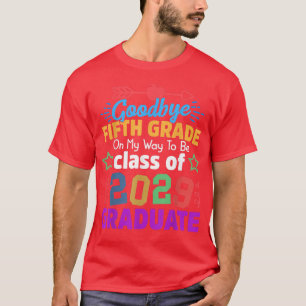 Goodbye 5th grade Class of 2029 Grad Hello 6th gra T-Shirt