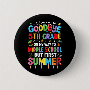 Goodbye 5th Grade Graduation to Middle School 6 Cm Round Badge