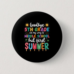 Goodbye 5th Grade Graduation To Middle School Firs 6 Cm Round Badge