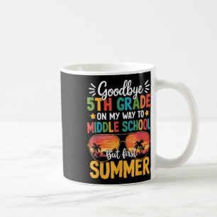 Goodbye 5th Grade Graduation To Middle School Firs Coffee Mug