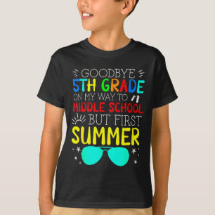 Goodbye 5th grade graduation to middle school firs T-Shirt