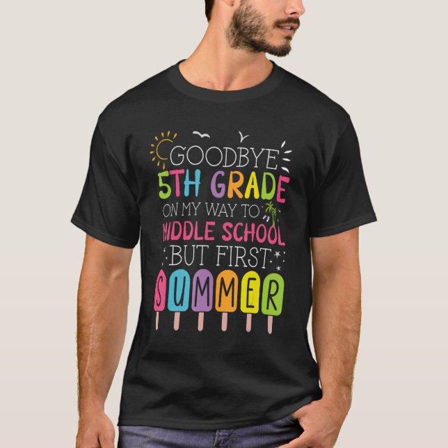 Goodbye 5th Grade Graduation To Middle School Firs T-Shirt (Front)