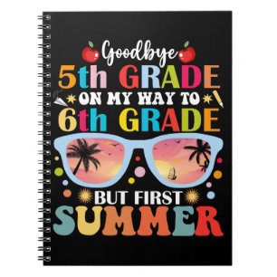 Goodbye 5th Grade Hello 6th Grade But First Summer Notebook