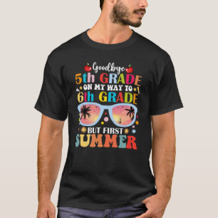 Goodbye 5th Grade Hello 6th Grade But First Summer T-Shirt