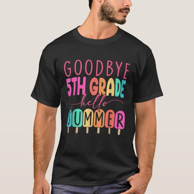 Goodbye 5th Grade Hello Summer 2025 First Grade Gr T-Shirt (Front)