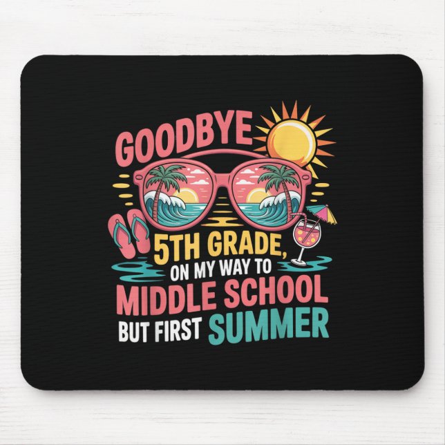 Goodbye 5th Grade Hello Summer Middle School Vibes Mouse Pad (Front)