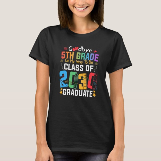 Goodbye 5th Grade On My Way To Be Class Of 2030 Gr T-Shirt (Front)