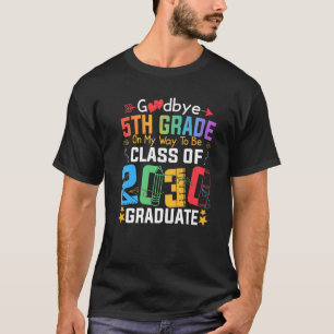 Goodbye 5th Grade On My Way To Be Class Of 2030 Gr T-Shirt