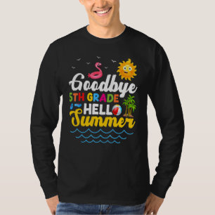 Goodbye 5th Grade Teacher Student Kids Hello Summe T-Shirt