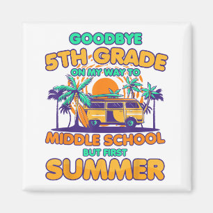 Goodbye 5th Grade To Middle School But First Summe Magnet