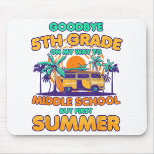 Goodbye 5th Grade To Middle School But First Summe Mouse Pad