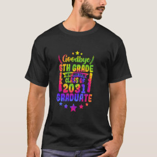 Goodbye 6th Grade Class Of 2031 Graduate 6th Grade T-Shirt