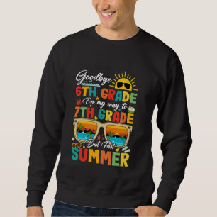 Goodbye 6th Grade Graduation To 7th Grade Hello Su Sweatshirt