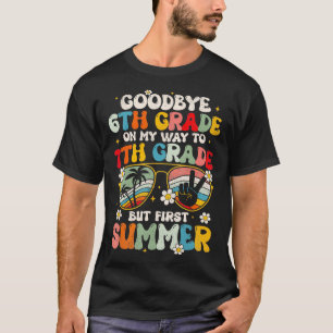 Goodbye 6th Grade Graduation To 7th Grade Hello Su T-Shirt
