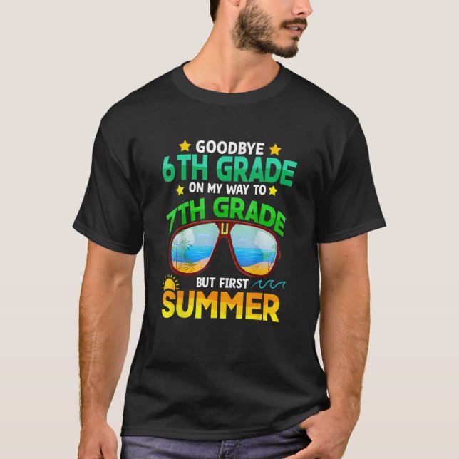 Goodbye 6th Grade Graduation To 7th Grade Hello Su T-Shirt (Front)