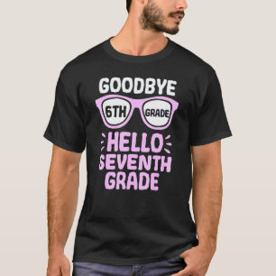 Goodbye 6th Grade Hello 7th Grade School Teacher S T-Shirt