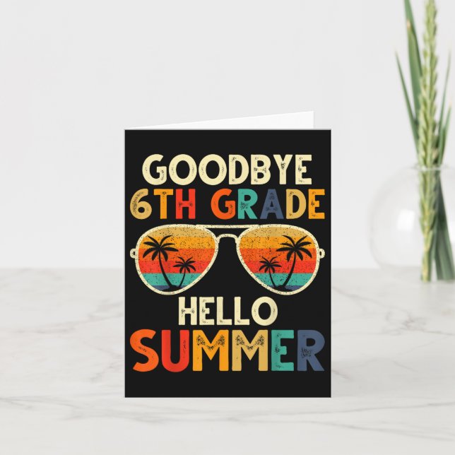 Goodbye 6th Grade Hello Summer 6th Grade Graduatio Card (Front)