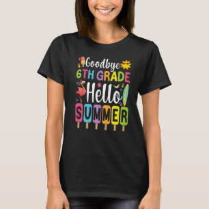 Goodbye 6th Grade Hello Summer Popsicle Ice Last D T-Shirt